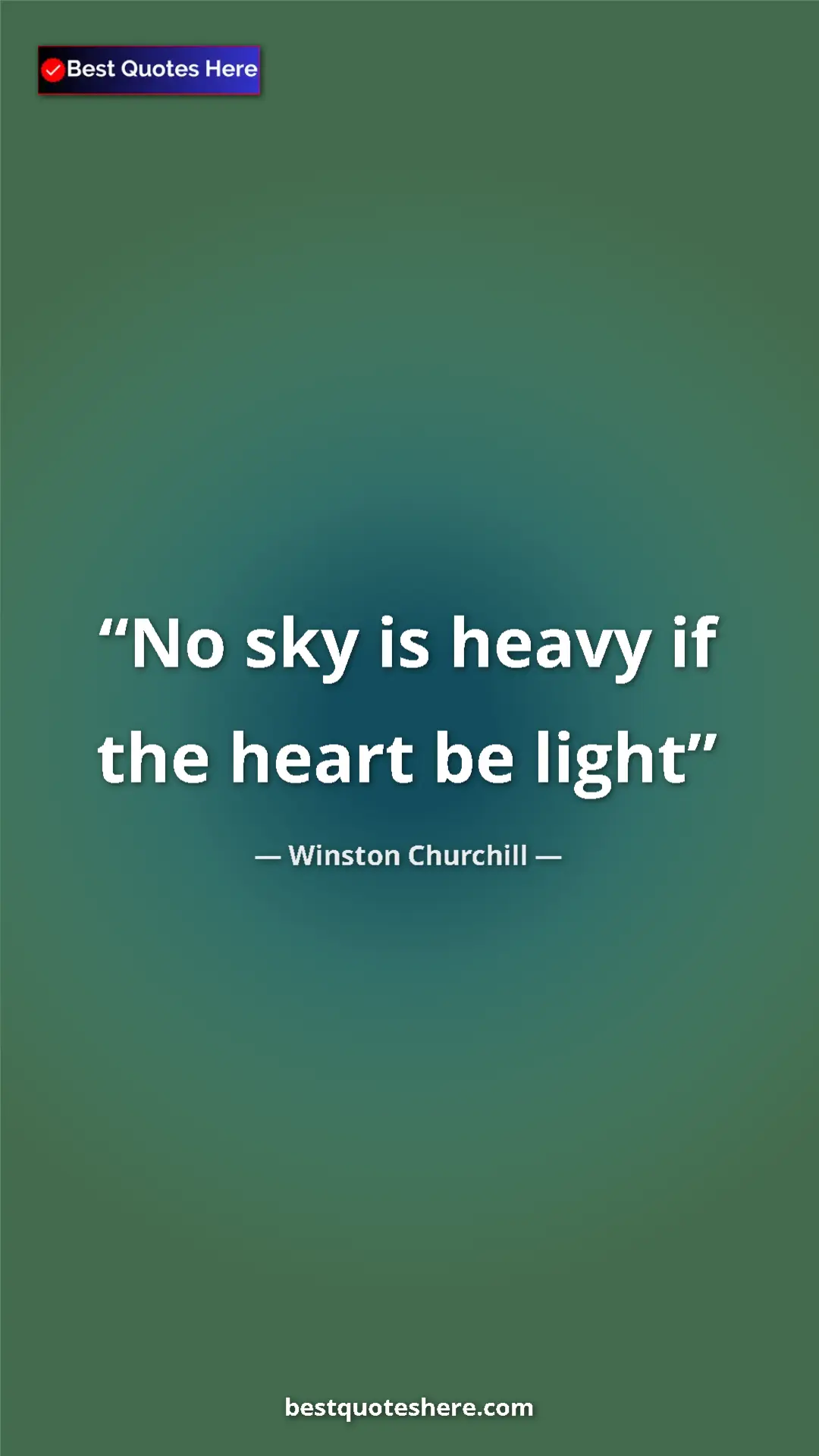 Winston Churchill Quote Card: "No sky is heavy if the heart be light" Pinterest quote poster by Winston Churchill: "No sky is heavy if the heart be light"