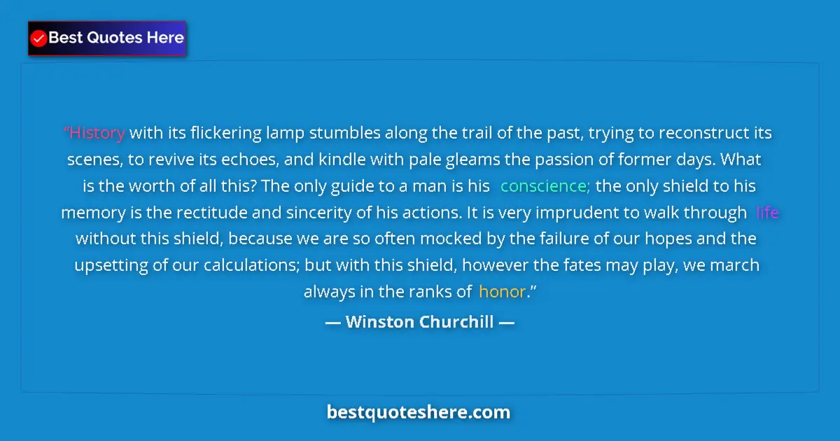 Quote by Winston Churchill: History with its flickering lamp stumbles along the trail of the past, trying to reconstruct its sce...