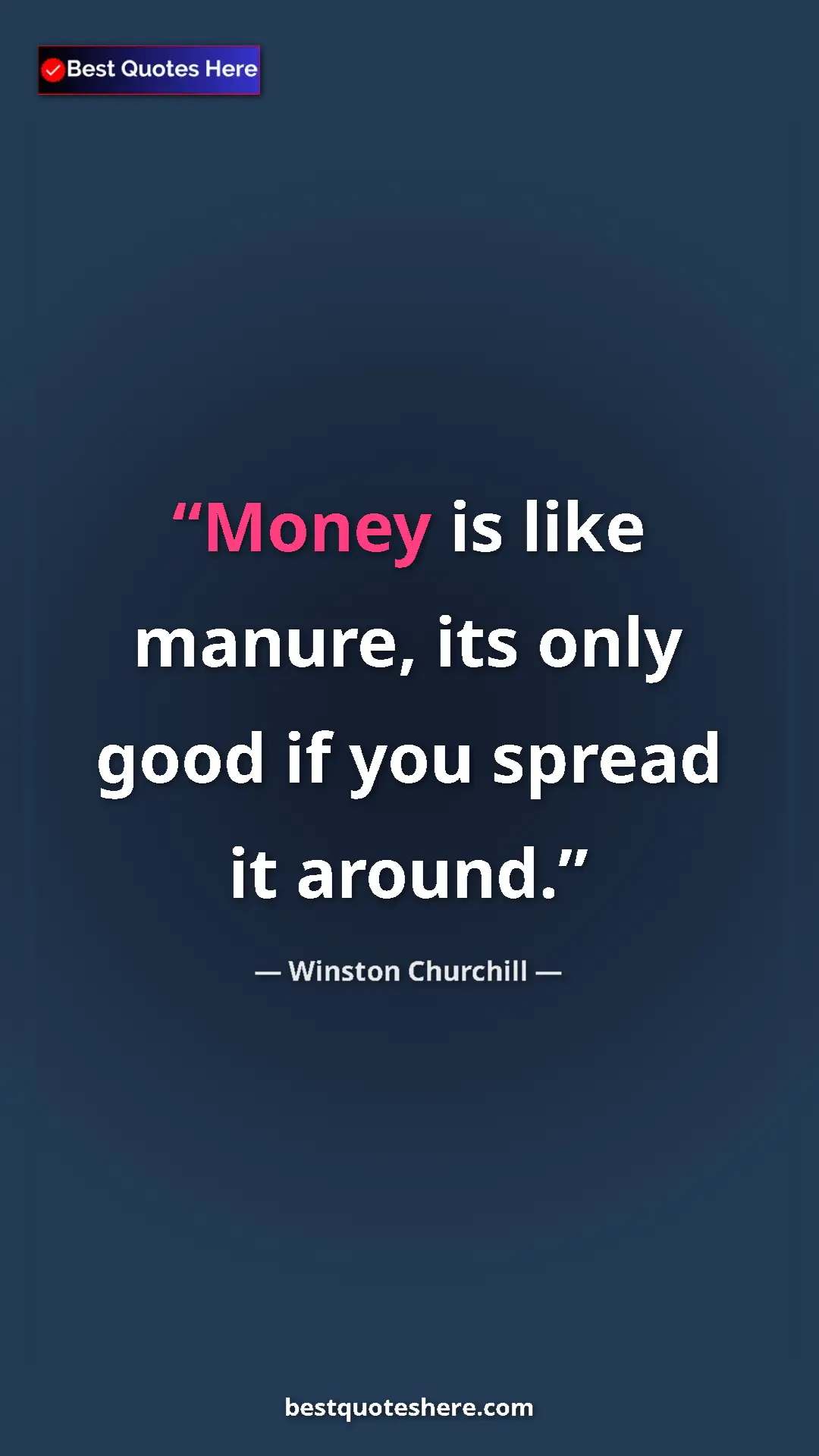 Winston Churchill Quote Card: "Money is like manure, its only good if you spread it around." Pinterest quote poster by Winston Churchill: "Money is like manure, its only good if you spread it around."