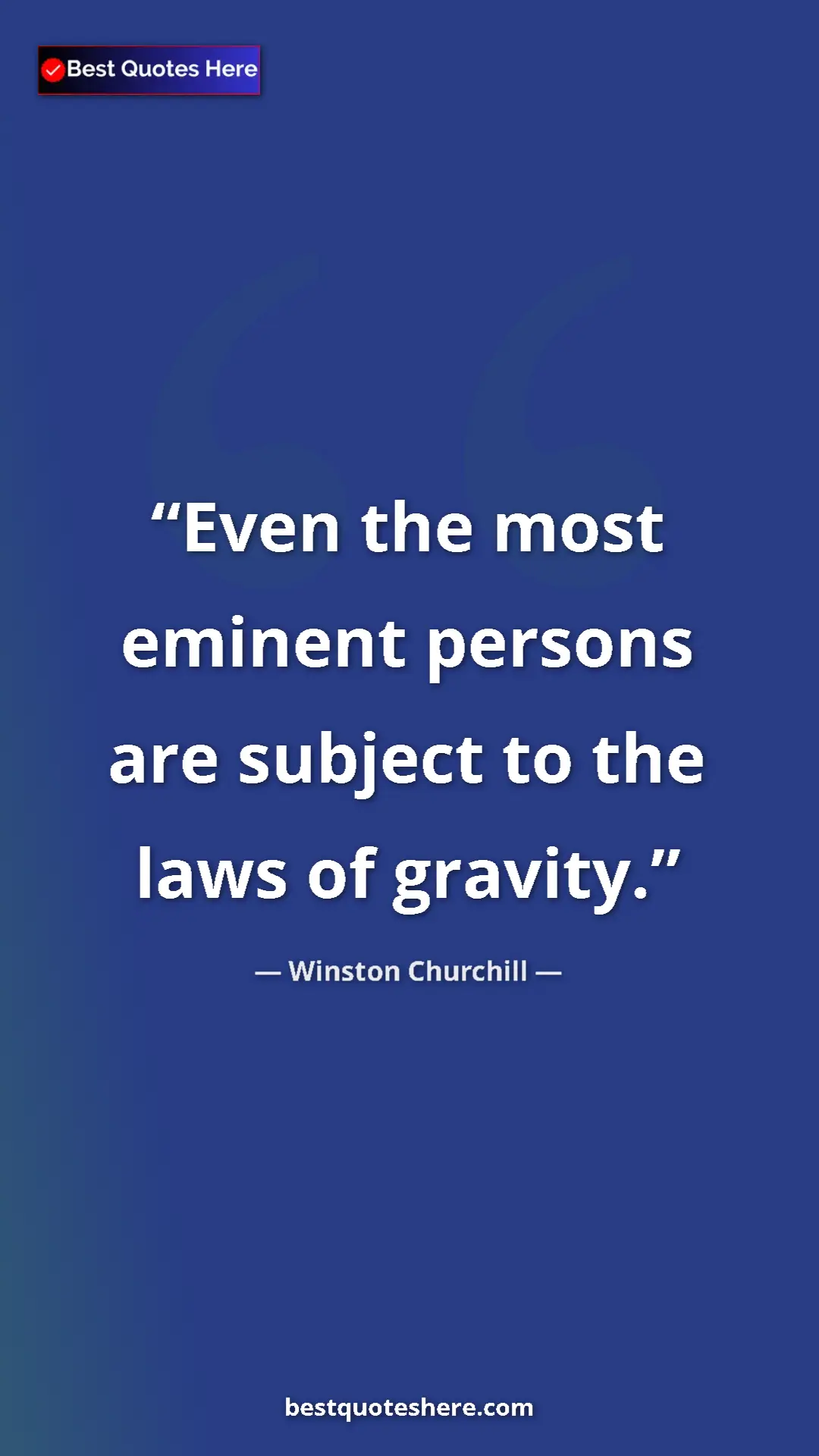 Winston Churchill Quote Card: "Even the most eminent persons are subject to the laws of..." Pinterest quote poster by Winston Churchill: "Even the most eminent persons are subject to the laws of..."