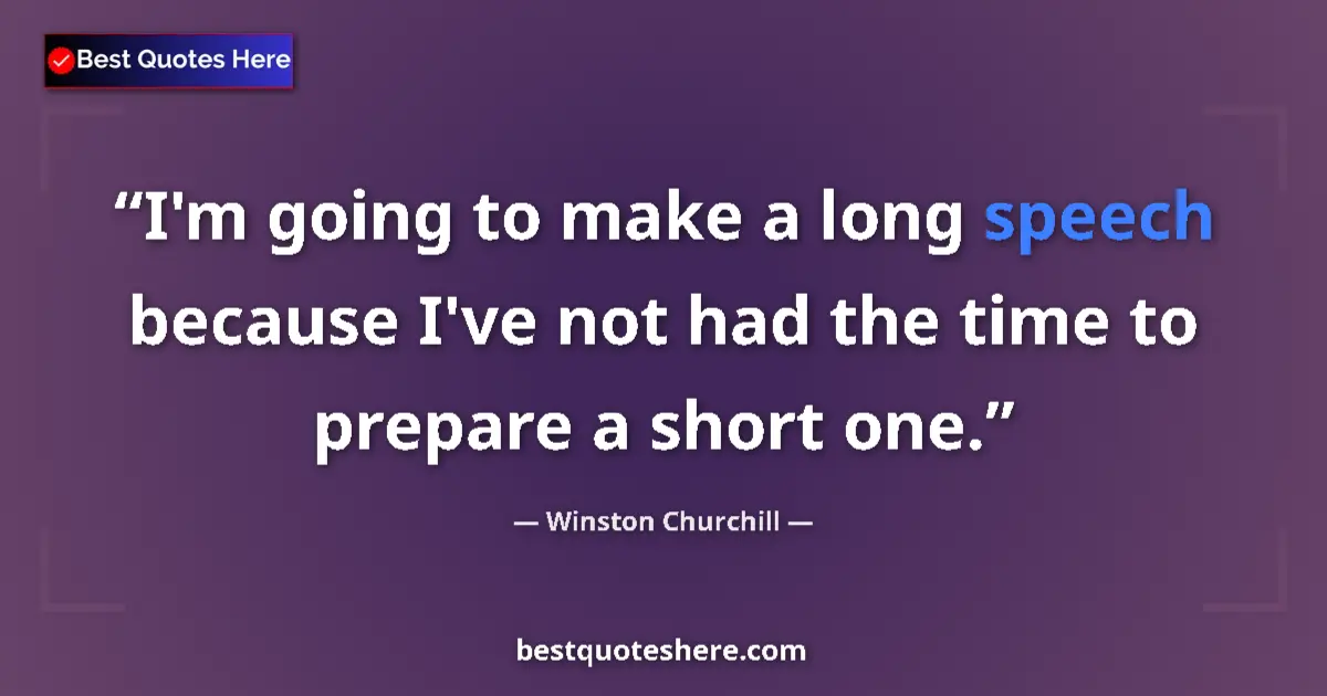 Image for the quote by Winston Churchill: I'm going to make a long speech because I've not had the time to prepare a short one....