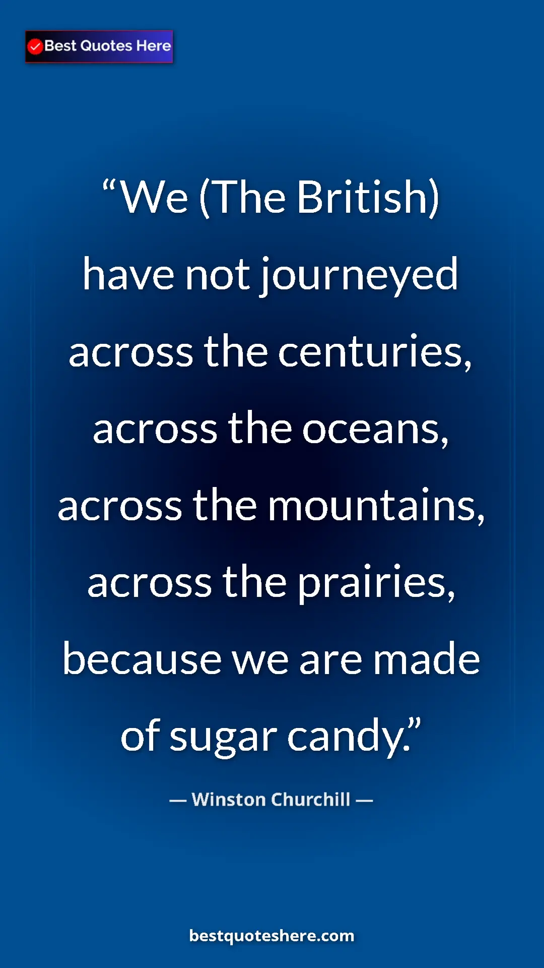 Winston Churchill Quote Card: "We (The British) have not journeyed across the centuries,..." Pinterest quote poster by Winston Churchill: "We (The British) have not journeyed across the centuries,..."