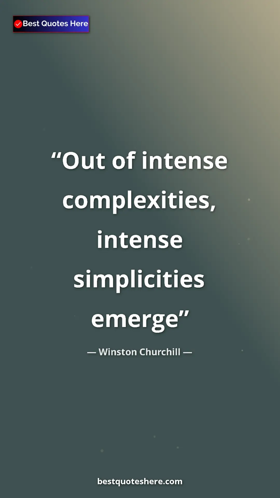 Winston Churchill Quote Card: "Out of intense complexities, intense simplicities emerge" Pinterest quote poster by Winston Churchill: "Out of intense complexities, intense simplicities emerge"