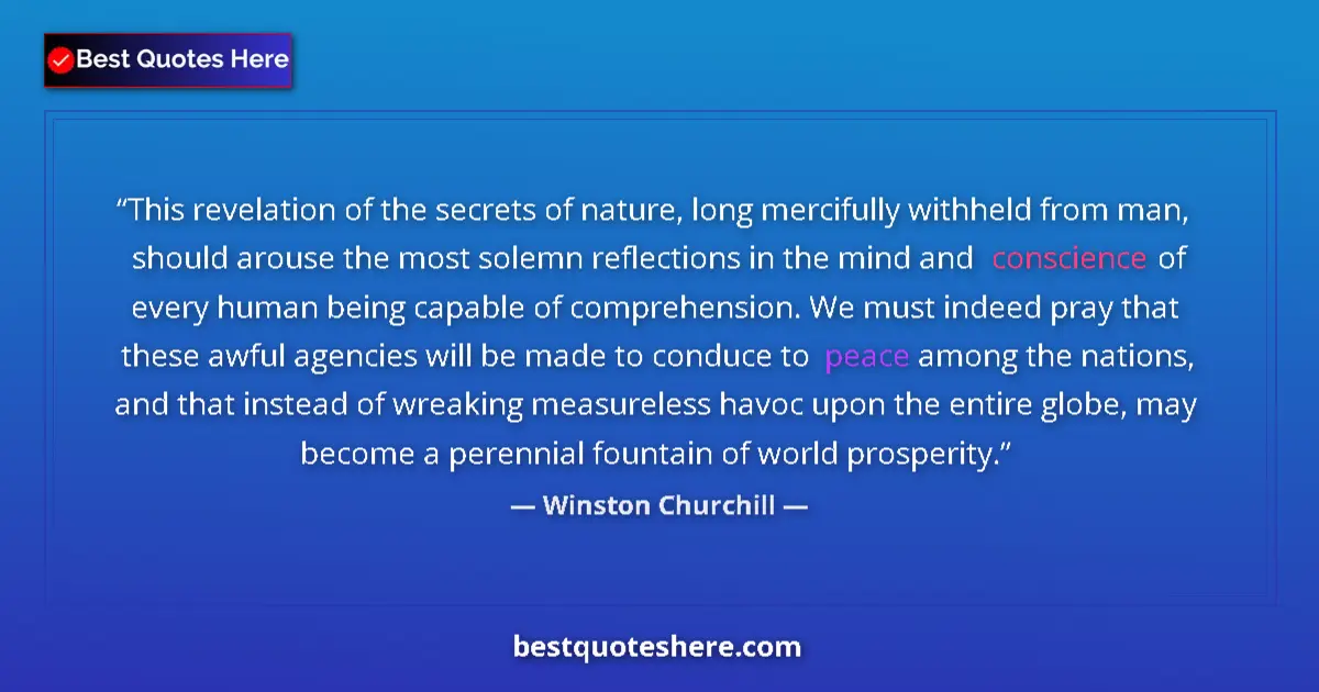 Image for the quote by Winston Churchill: This revelation of the secrets of nature, long mercifully withheld from man, should arouse the most ...