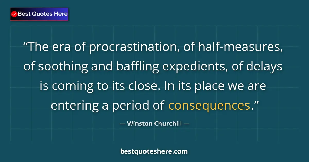 Quote by Winston Churchill: The era of procrastination, of half-measures, of soothing and baffling expedients, of delays is comi...