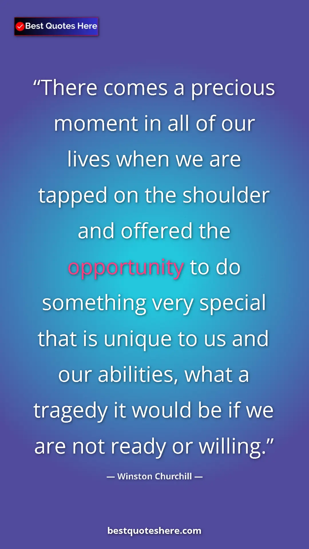Pinterest quote poster by Winston Churchill: "There comes a precious moment in all of our lives when we..."
