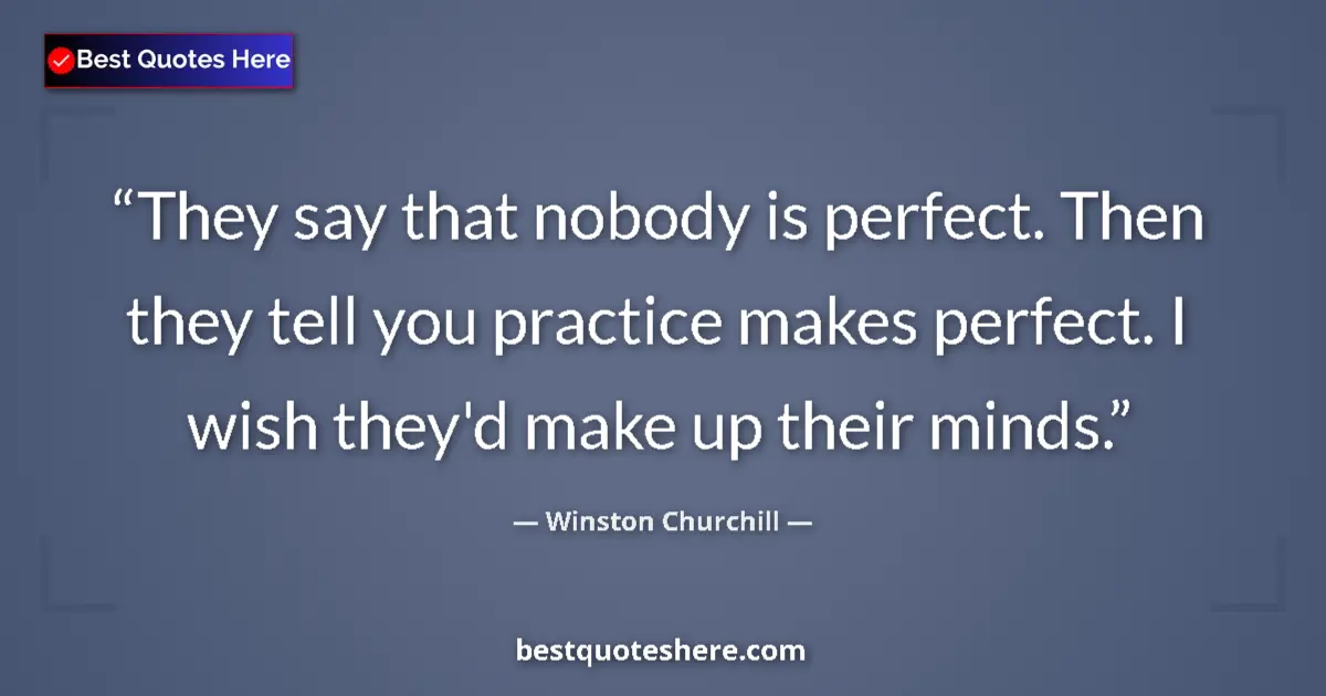 Image for the quote by Winston Churchill: They say that nobody is perfect. Then they tell you practice makes perfect. I wish they'd make up th...