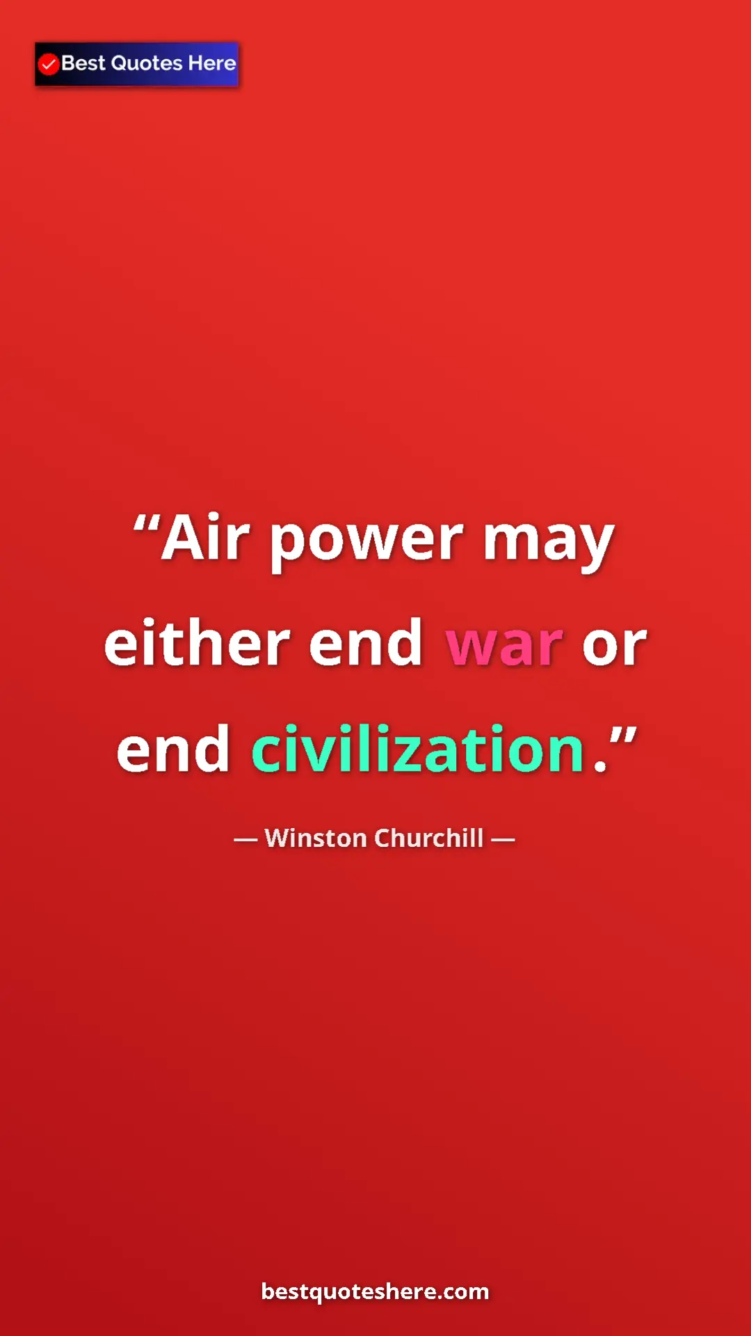 Winston Churchill Quote Card: "Air power may either end war or end civilization." Pinterest quote poster by Winston Churchill: "Air power may either end war or end civilization."