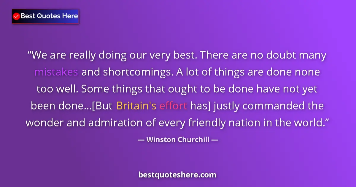 Quote by Winston Churchill: We are really doing our very best. There are no doubt many mistakes and shortcomings. A lot of thing...