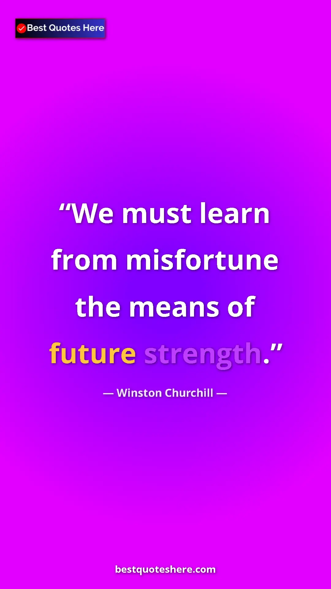 Winston Churchill Quote Card: "We must learn from misfortune the means of future strength." Pinterest quote poster by Winston Churchill: "We must learn from misfortune the means of future strength."