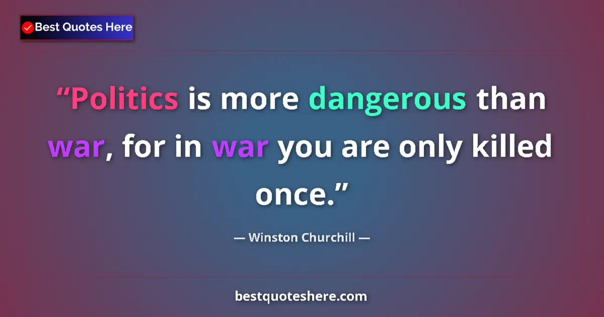 Image for the quote by Winston Churchill: Politics is more dangerous than war, for in war you are only killed once....
