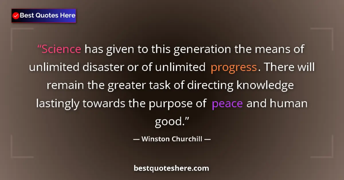 Quote by Winston Churchill: Science has given to this generation the means of unlimited disaster or of unlimited progress. There...