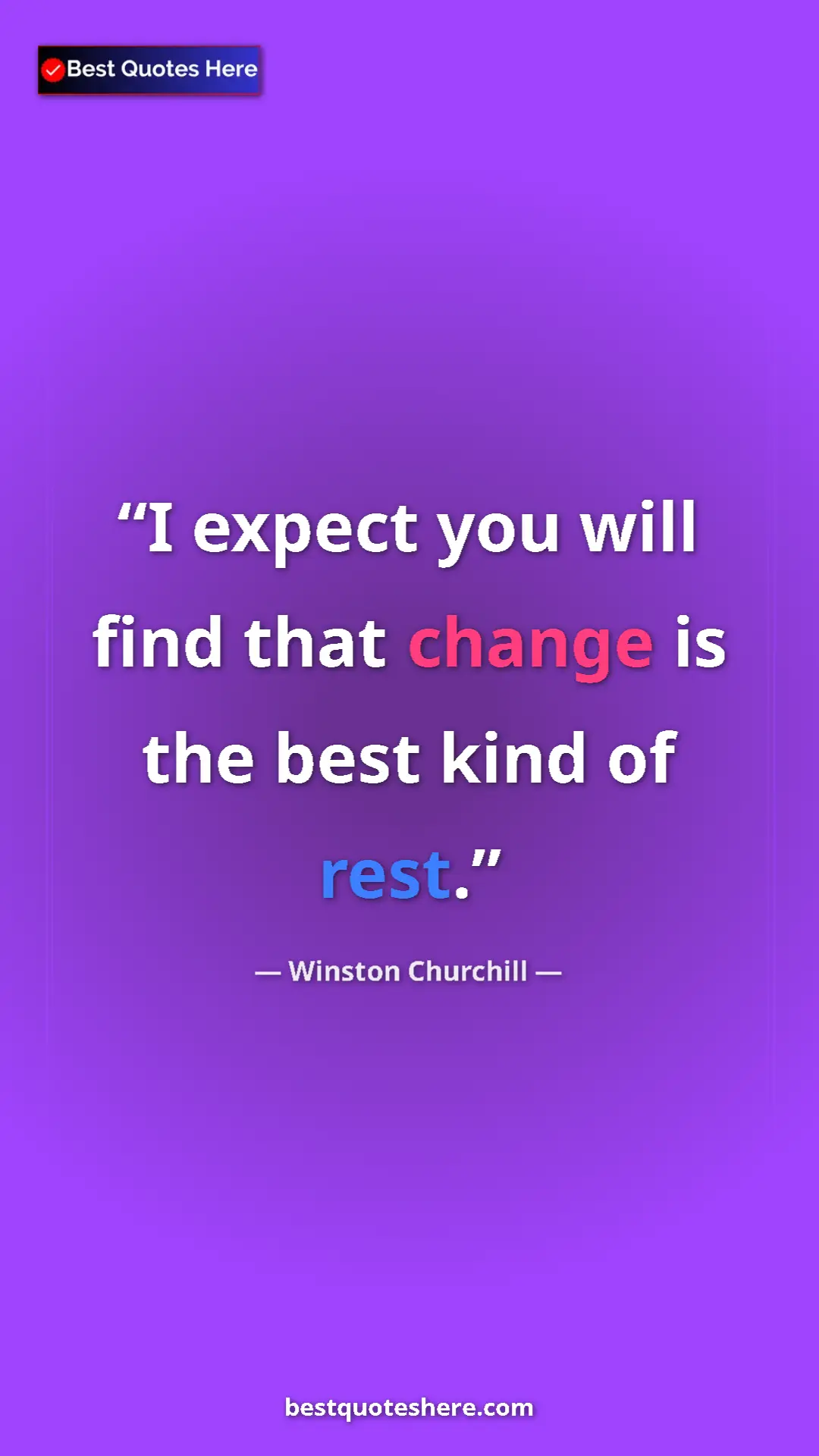 Pinterest quote poster by Winston Churchill: "I expect you will find that change is the best kind of rest."
