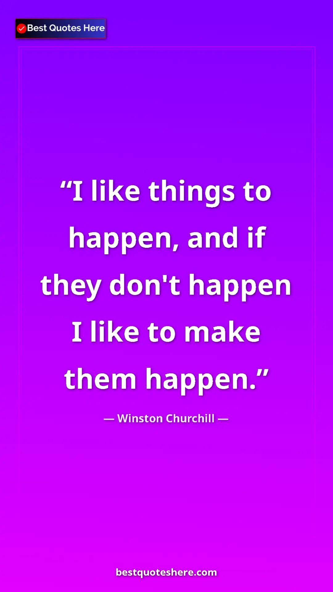 Pinterest quote poster by Winston Churchill: "I like things to happen, and if they don't happen I like to..."