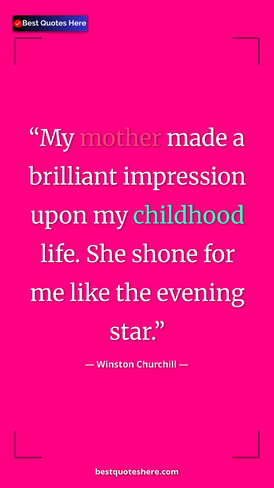 Winston Churchill Quote Card: "My mother made a brilliant impression upon my childhood..." Pinterest quote poster by Winston Churchill: "My mother made a brilliant impression upon my childhood..."