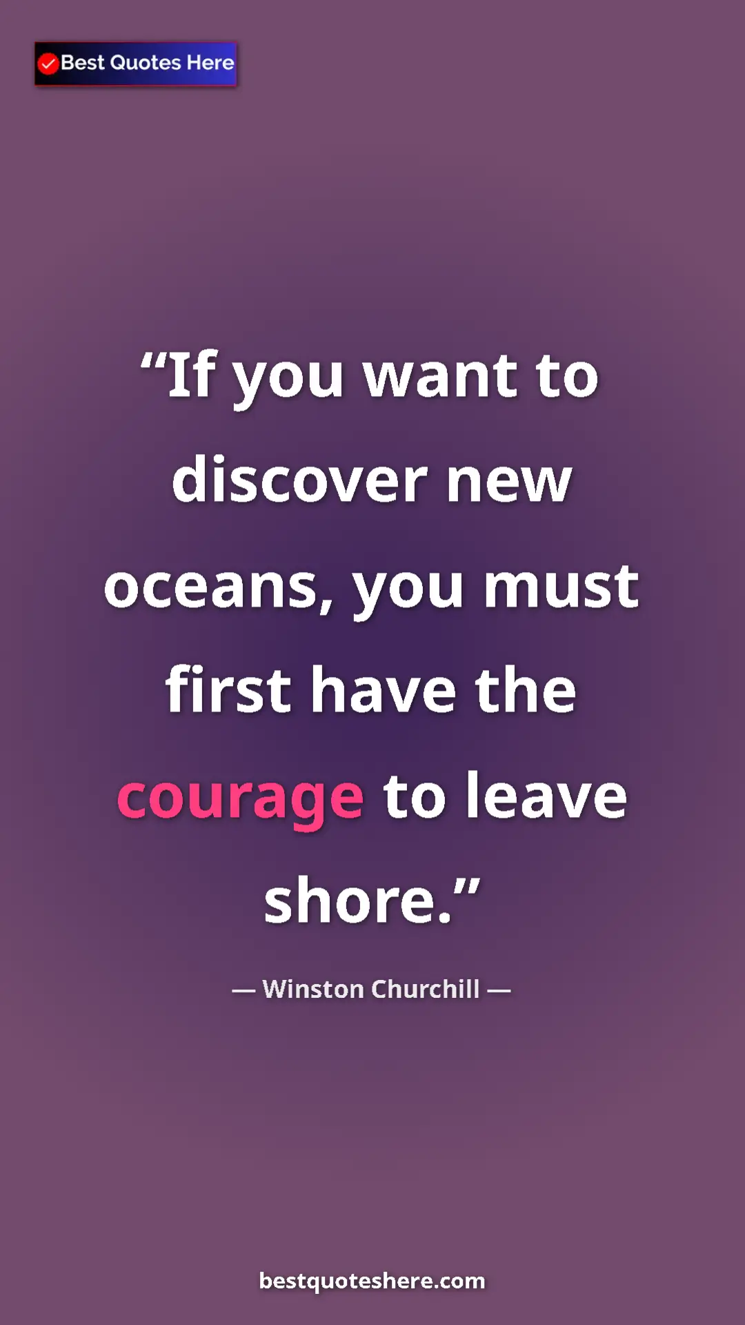 Winston Churchill Quote Card: "If you want to discover new oceans, you must first have the..." Pinterest quote poster by Winston Churchill: "If you want to discover new oceans, you must first have the..."