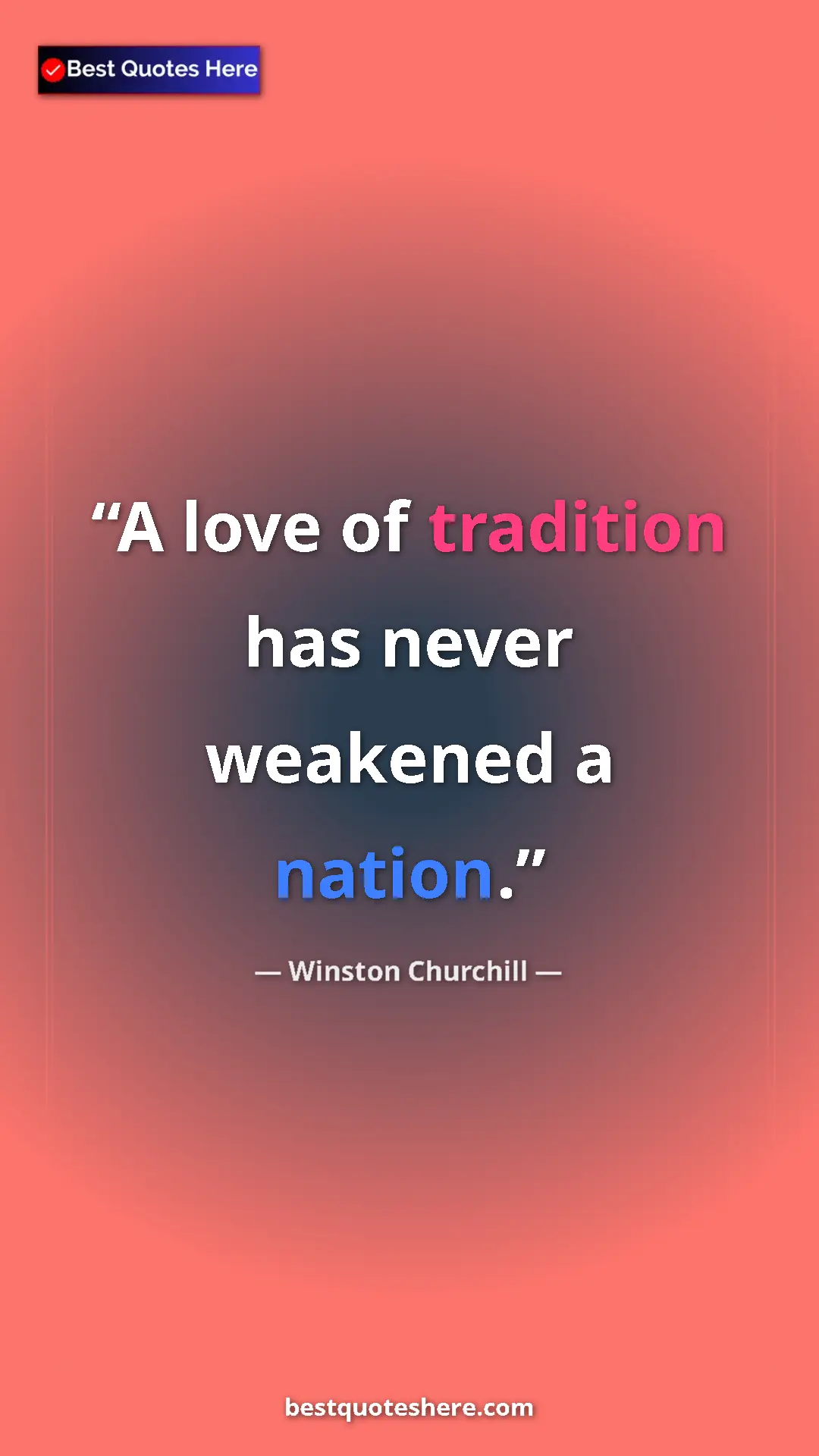 Winston Churchill Quote Card: "A love of tradition has never weakened a nation." Pinterest quote poster by Winston Churchill: "A love of tradition has never weakened a nation."