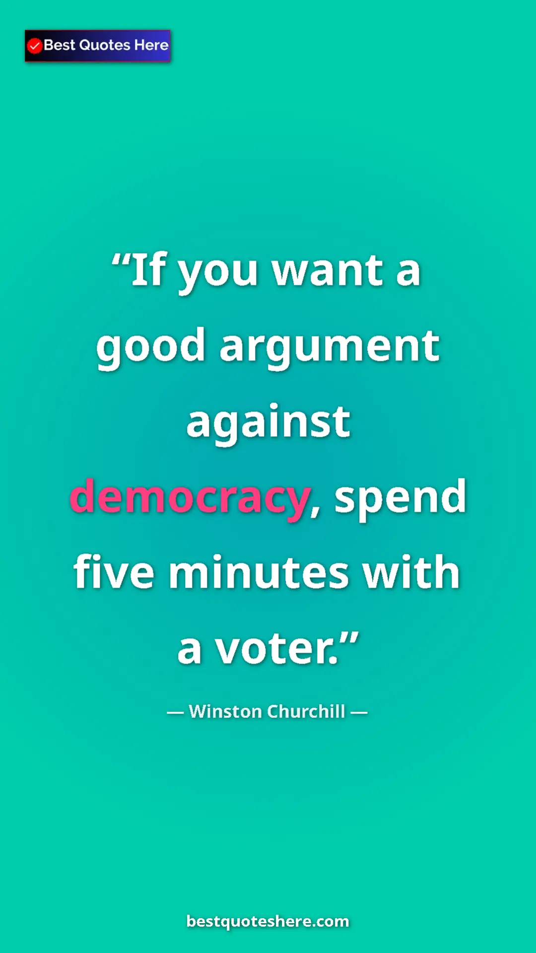 Winston Churchill Quote Card: "If you want a good argument against democracy, spend five..." Pinterest quote poster by Winston Churchill: "If you want a good argument against democracy, spend five..."
