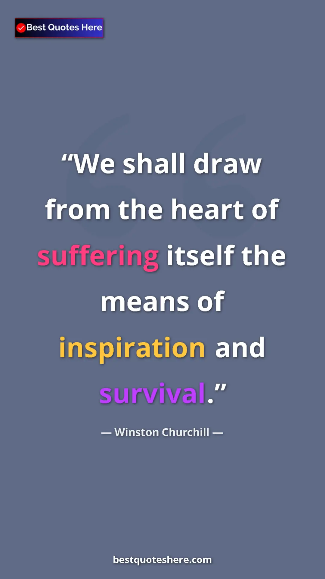 Winston Churchill Quote Card: "We shall draw from the heart of suffering itself the means..." Pinterest quote poster by Winston Churchill: "We shall draw from the heart of suffering itself the means..."