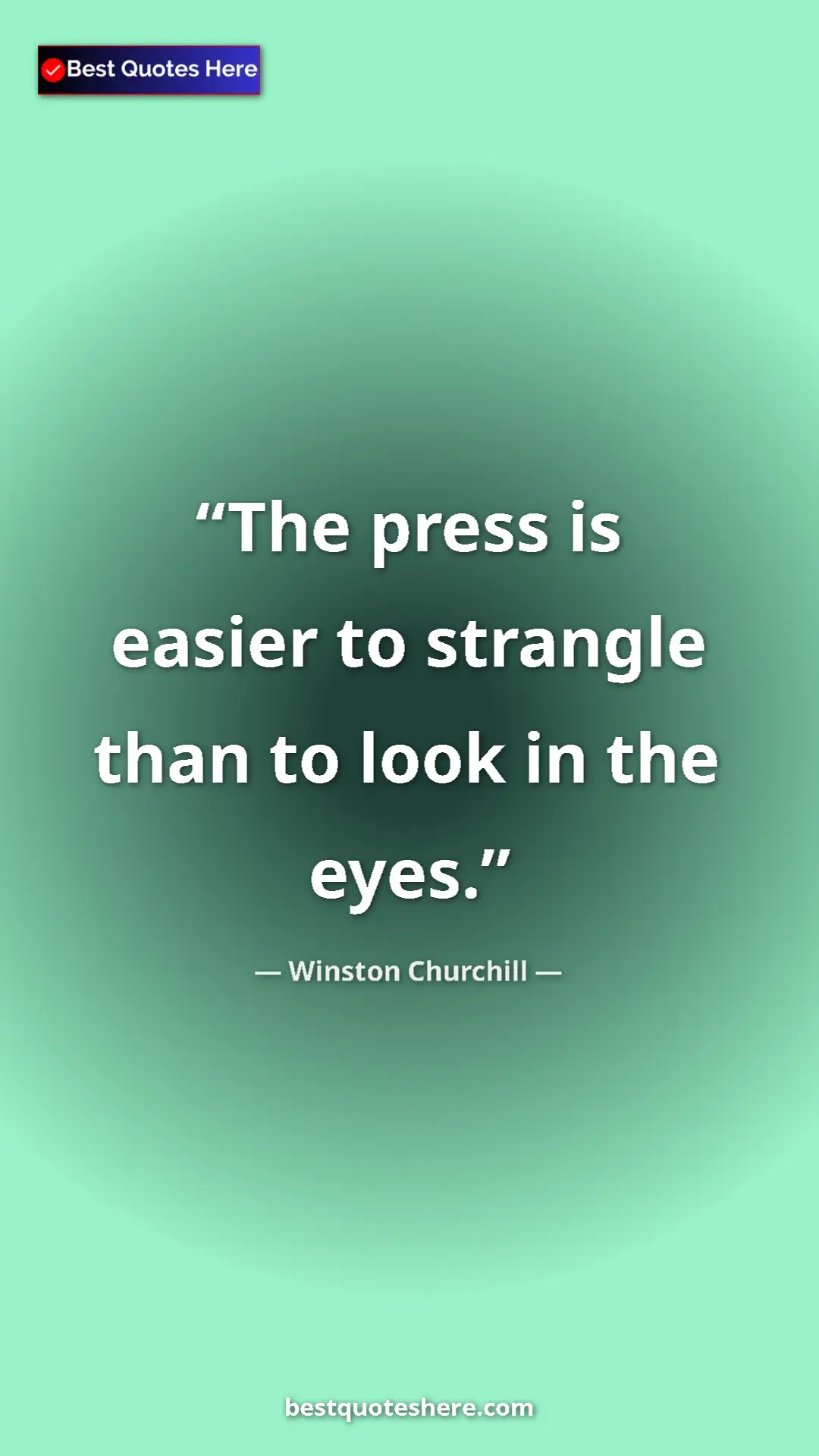 Winston Churchill Quote Card: "The press is easier to strangle than to look in the eyes." Pinterest quote poster by Winston Churchill: "The press is easier to strangle than to look in the eyes."