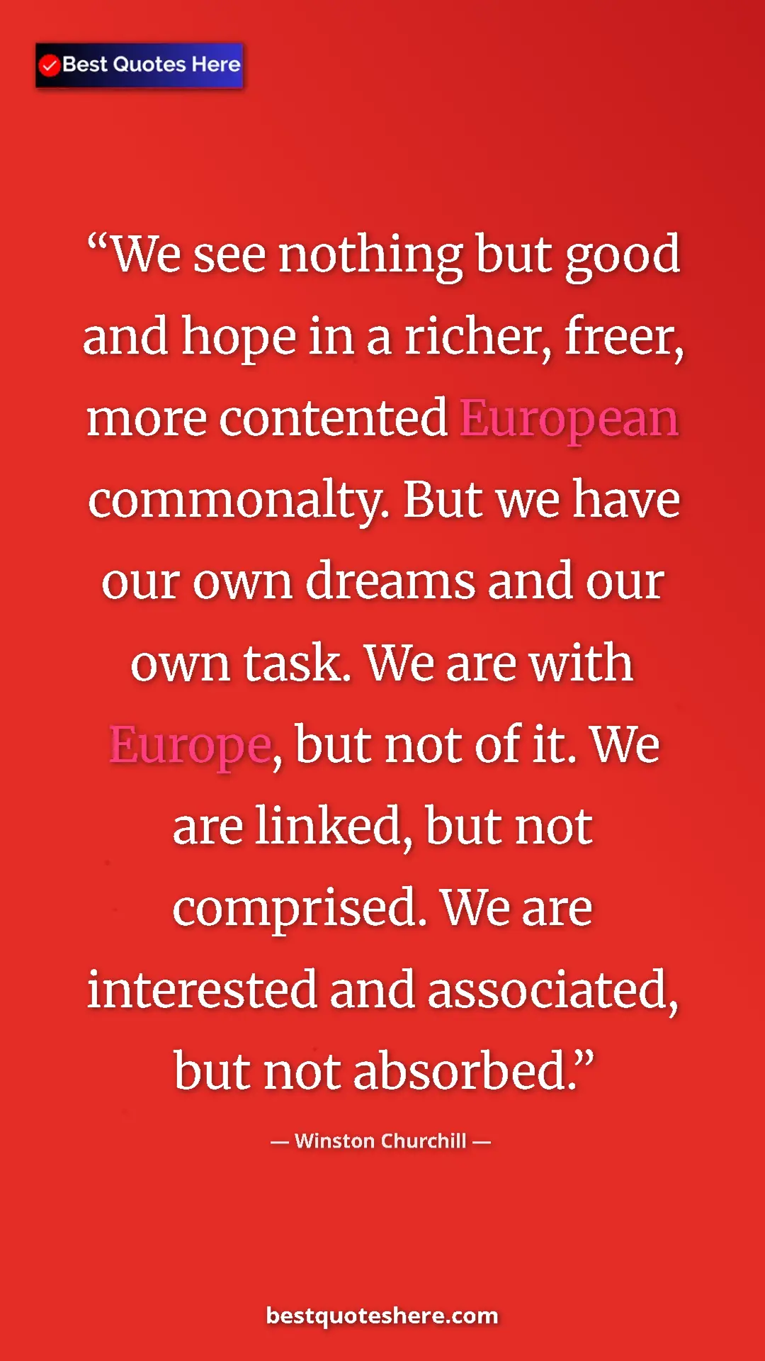 Winston Churchill Quote Card: "We see nothing but good and hope in a richer, freer, more..." Pinterest quote poster by Winston Churchill: "We see nothing but good and hope in a richer, freer, more..."