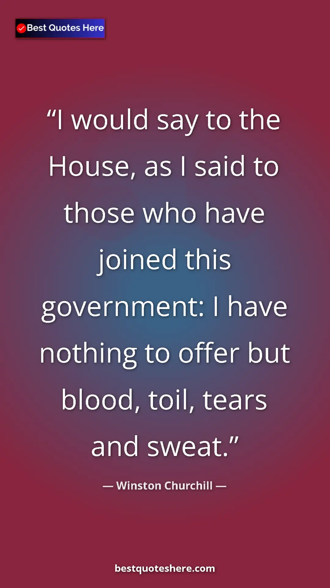 Winston Churchill Quote Card: "I would say to the House, as I said to those who have..." Pinterest quote poster by Winston Churchill: "I would say to the House, as I said to those who have..."