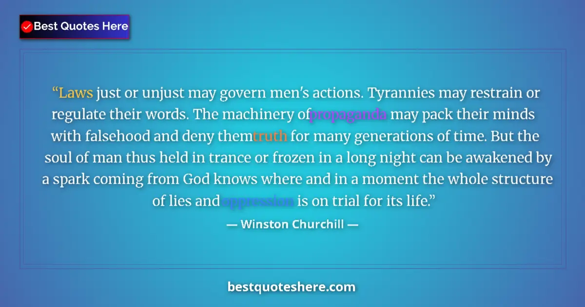 Quote by Winston Churchill: Laws just or unjust may govern men's actions. Tyrannies may restrain or regulate their words. The ma...