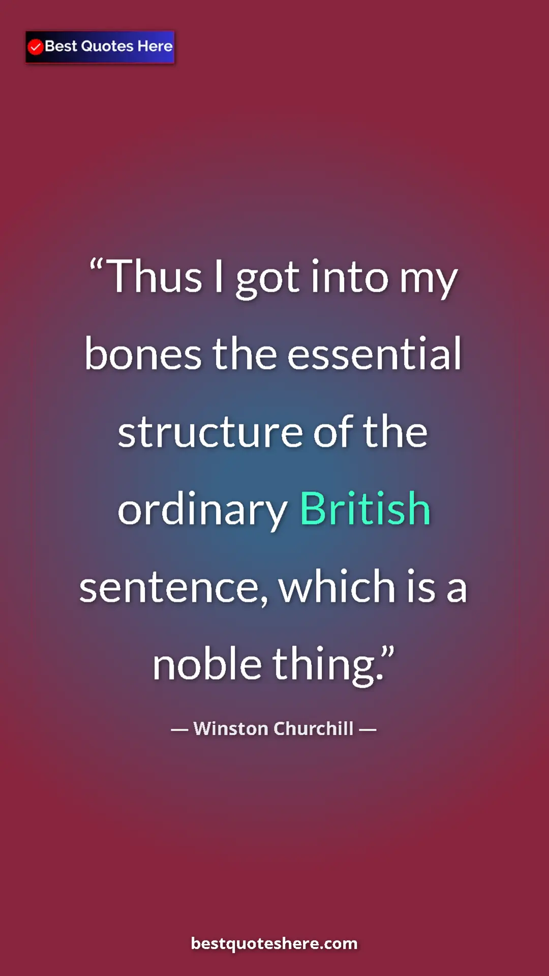 Winston Churchill Quote Card: "Thus I got into my bones the essential structure of the..." Pinterest quote poster by Winston Churchill: "Thus I got into my bones the essential structure of the..."