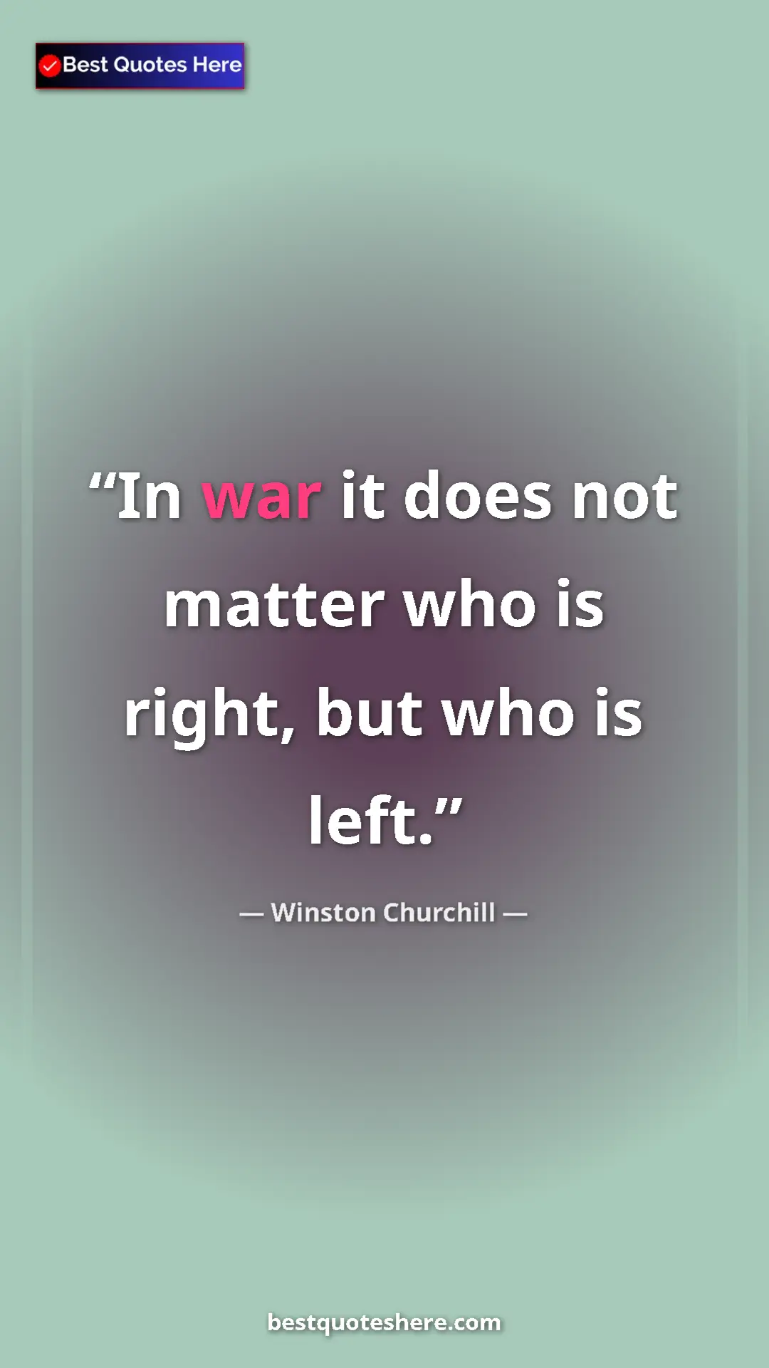 Winston Churchill Quote Card: "In war it does not matter who is right, but who is left." Pinterest quote poster by Winston Churchill: "In war it does not matter who is right, but who is left."