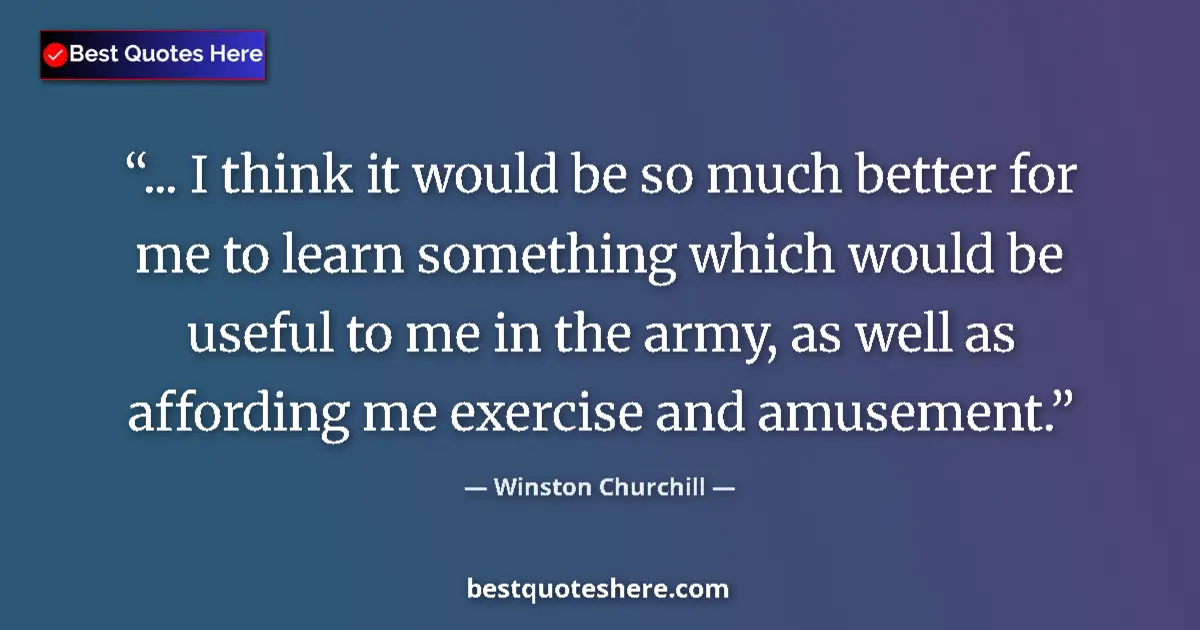 Quote by Winston Churchill: ... I think it would be so much better for me to l