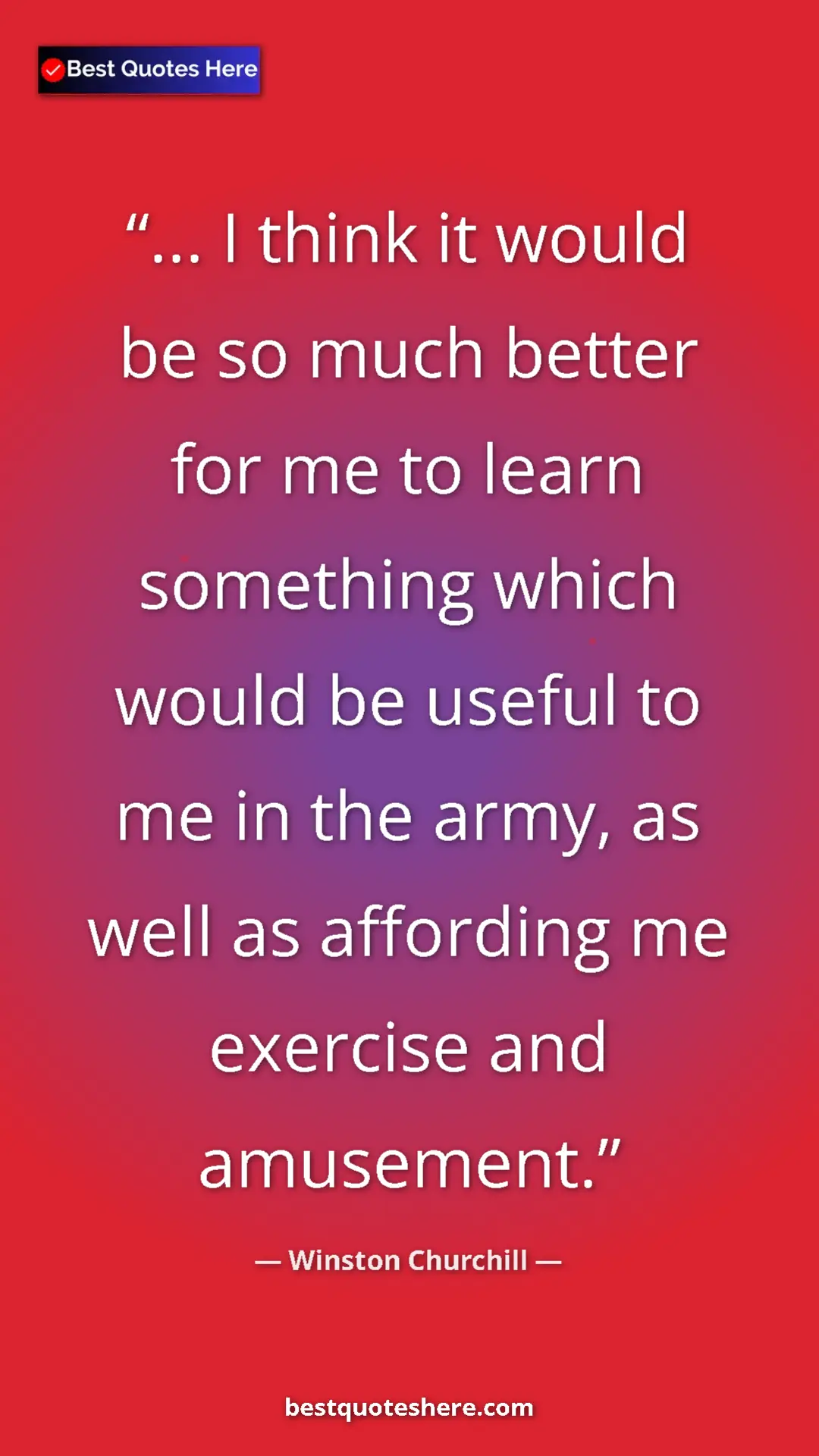Pinterest quote poster by Winston Churchill: "... I think it would be so much better for me to learn..."