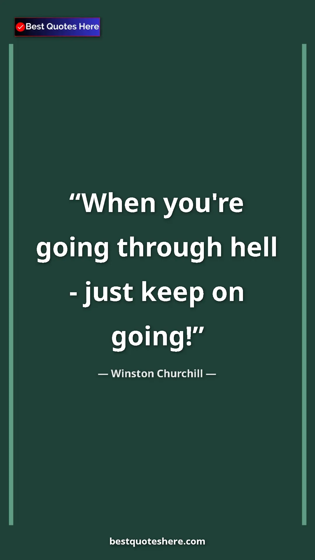 Winston Churchill Quote Card: "When you're going through hell - just keep on going!" Pinterest quote poster by Winston Churchill: "When you're going through hell - just keep on going!"