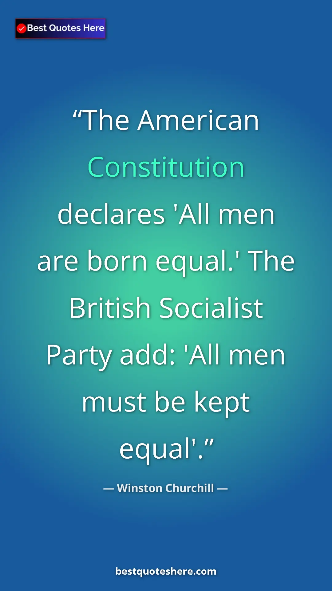 Winston Churchill Quote Card: "The American Constitution declares 'All men are born..." Pinterest quote poster by Winston Churchill: "The American Constitution declares 'All men are born..."