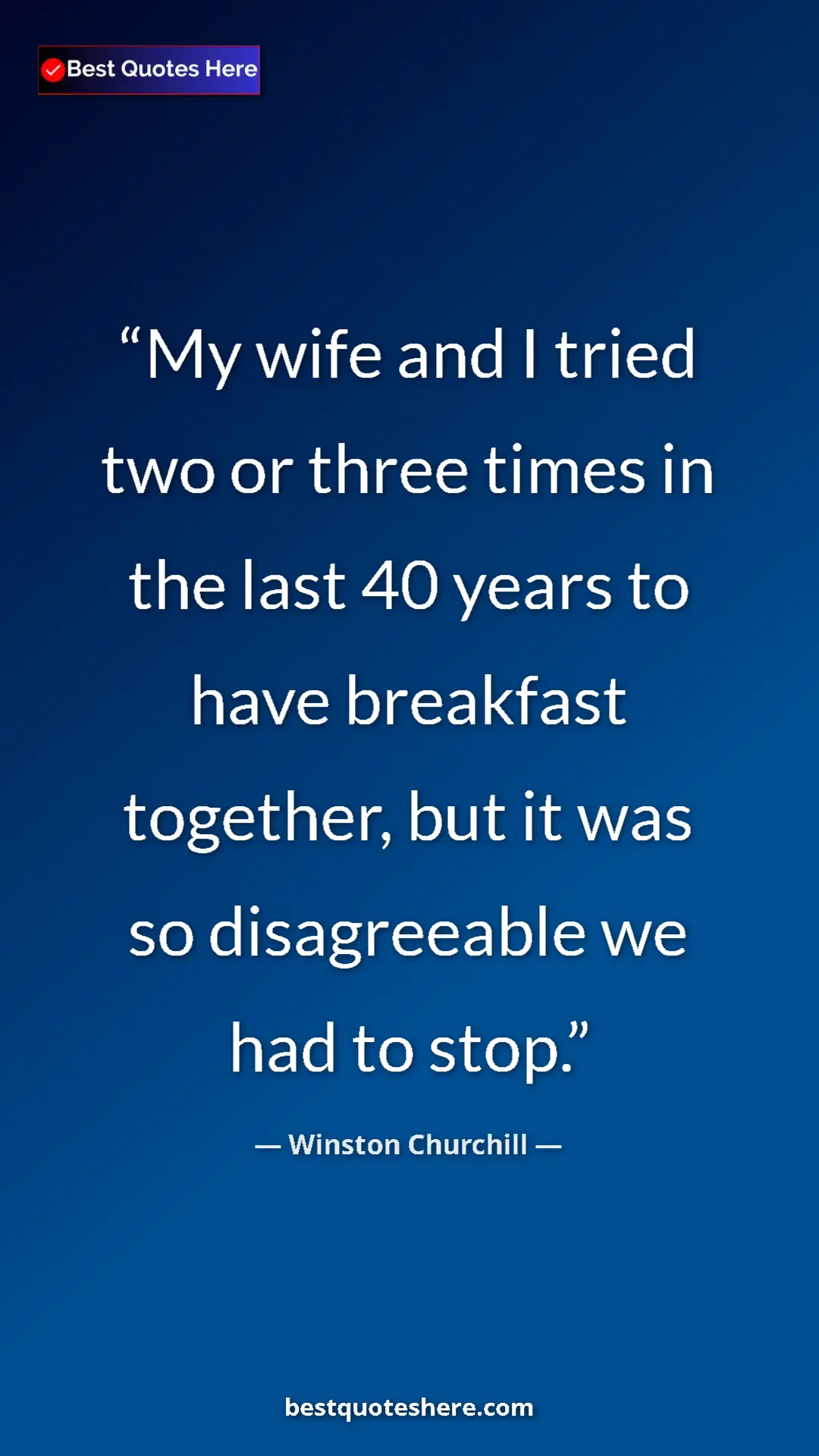 Winston Churchill Quote Card: "My wife and I tried two or three times in the last 40 years..." Pinterest quote poster by Winston Churchill: "My wife and I tried two or three times in the last 40 years..."