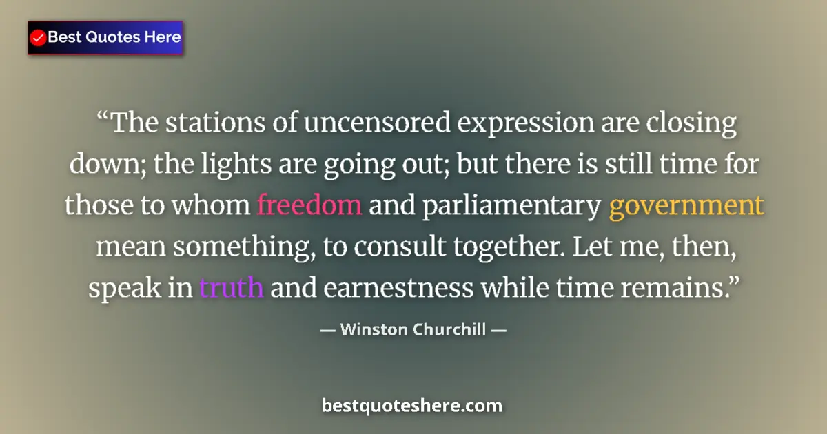 Quote by Winston Churchill: The stations of uncensored expression are closing down; the lights are going out; but there is still...