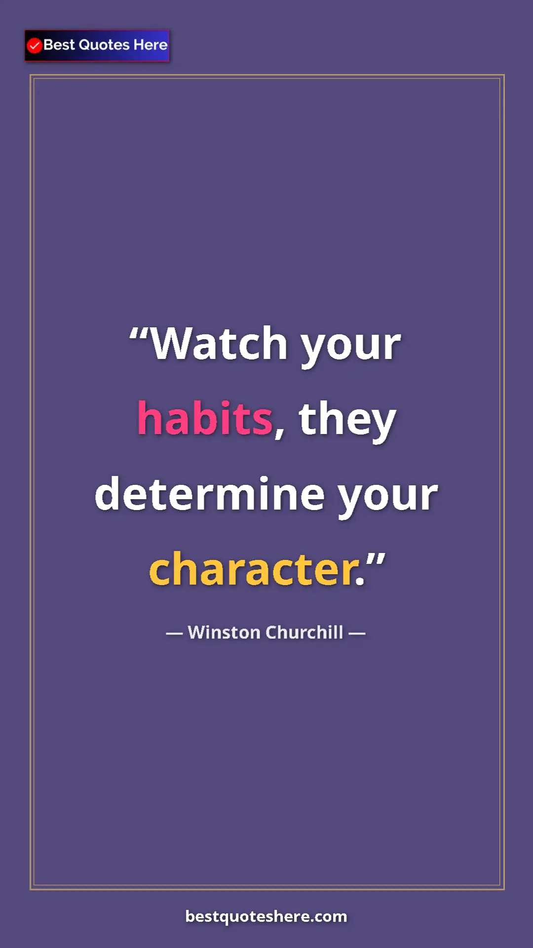 Winston Churchill Quote Card: "Watch your habits, they determine your character." Pinterest quote poster by Winston Churchill: "Watch your habits, they determine your character."