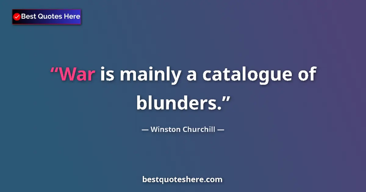 Quote by Winston Churchill: War is mainly a catalogue of blunders....