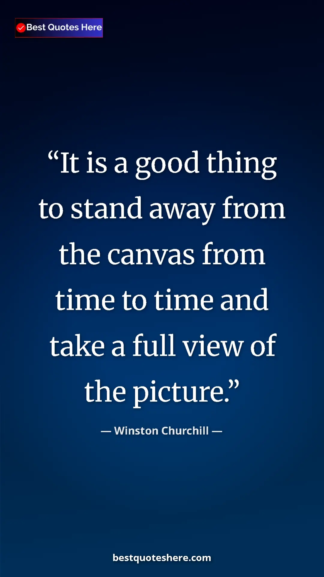 Pinterest quote poster by Winston Churchill: "It is a good thing to stand away from the canvas from time..."