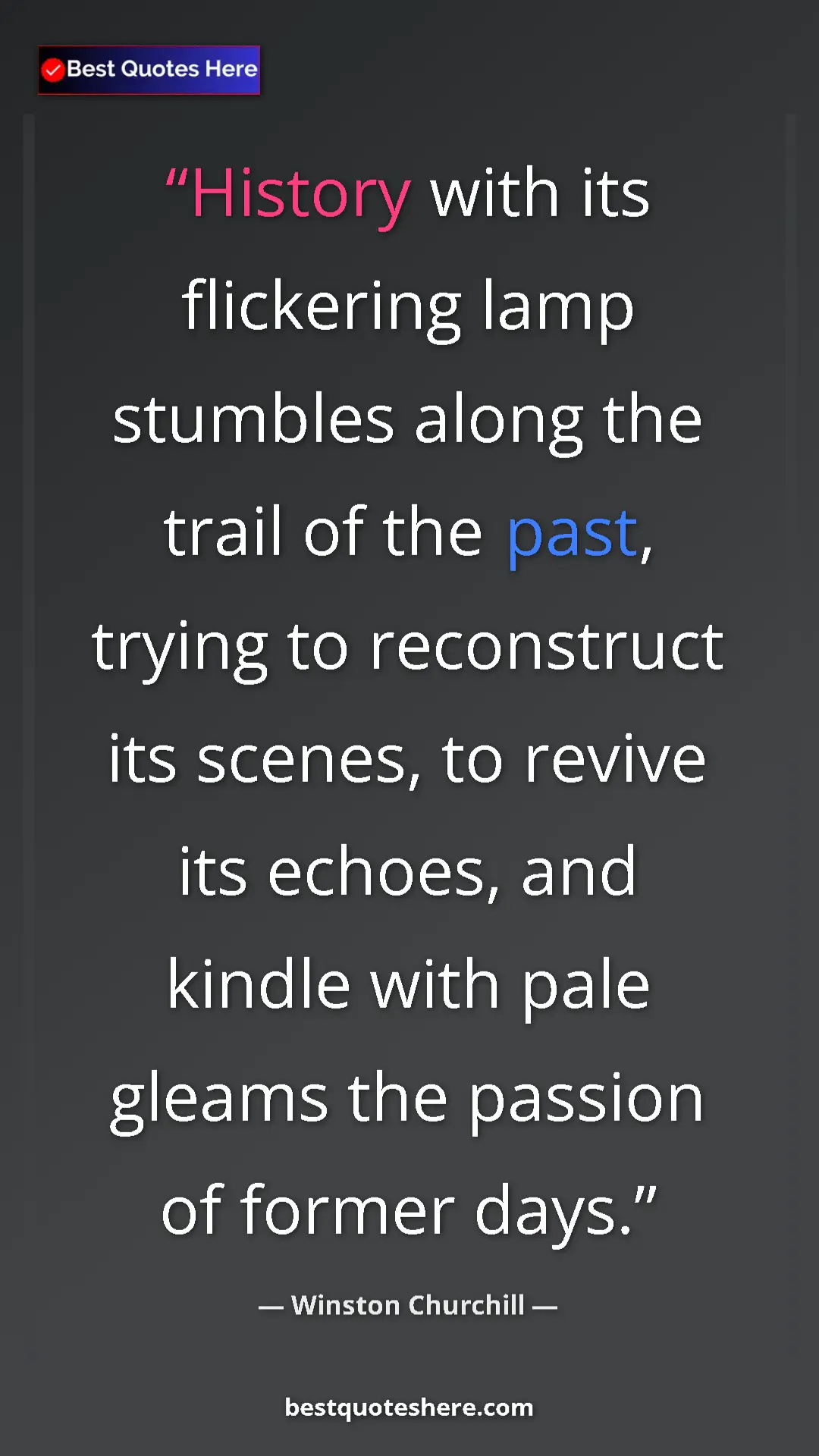 Winston Churchill Quote Card: "History with its flickering lamp stumbles along the trail..." Pinterest quote poster by Winston Churchill: "History with its flickering lamp stumbles along the trail..."