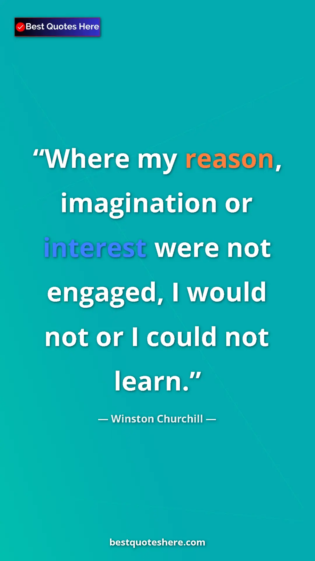 Pinterest quote poster by Winston Churchill: "Where my reason, imagination or interest were not engaged,..."