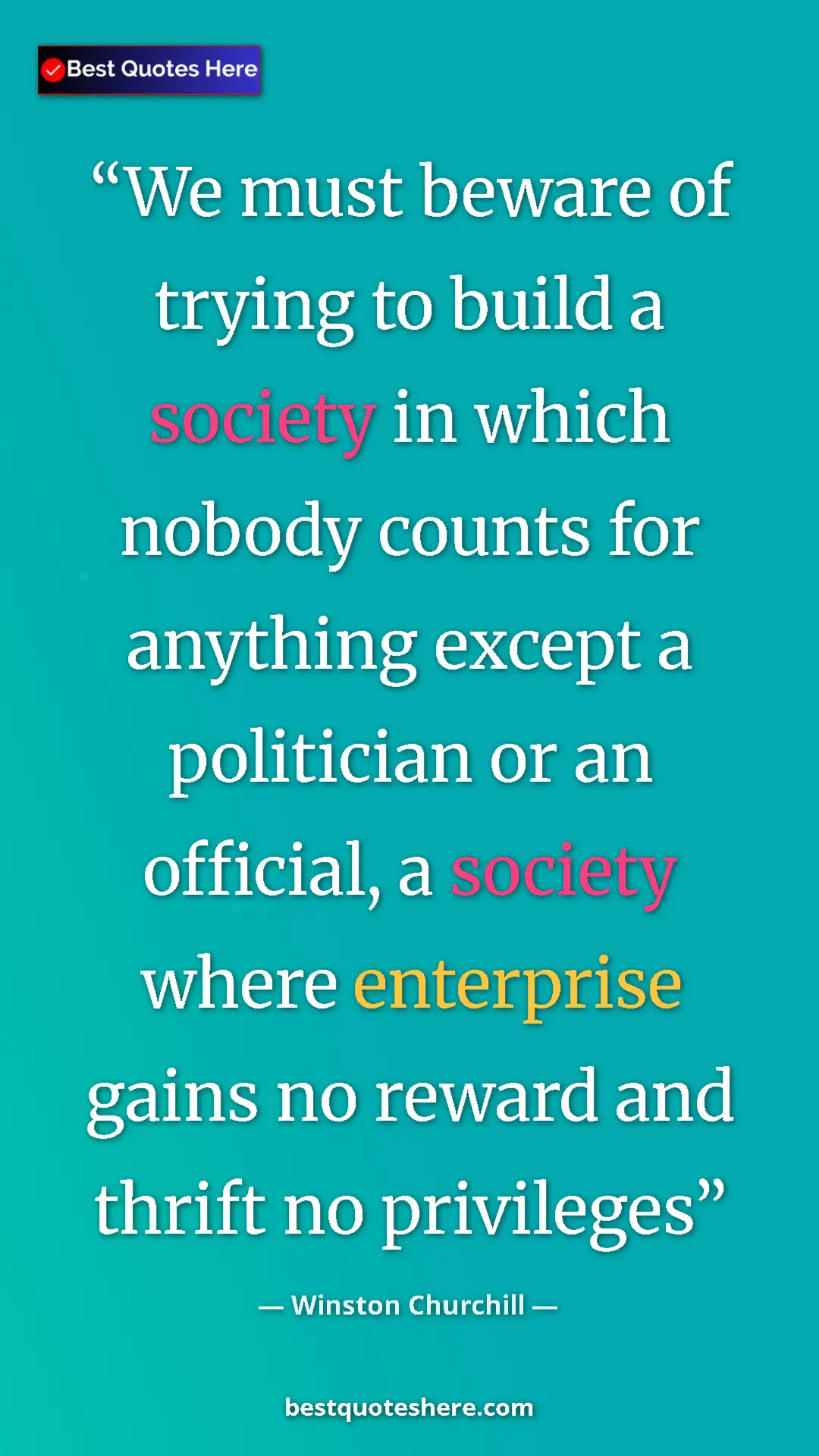 Winston Churchill Quote Card: "We must beware of trying to build a society in which nobody..." Pinterest quote poster by Winston Churchill: "We must beware of trying to build a society in which nobody..."