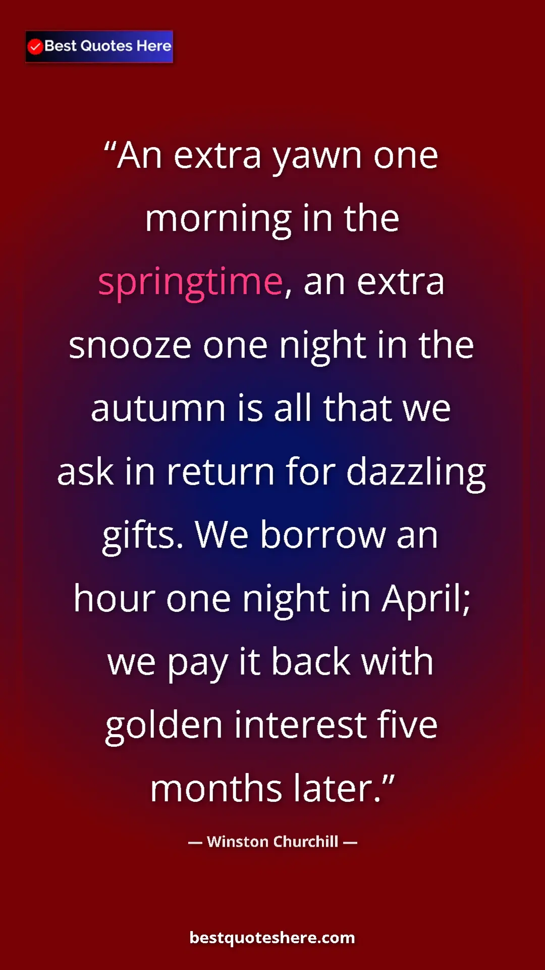 Pinterest quote poster by Winston Churchill: "An extra yawn one morning in the springtime, an extra..."