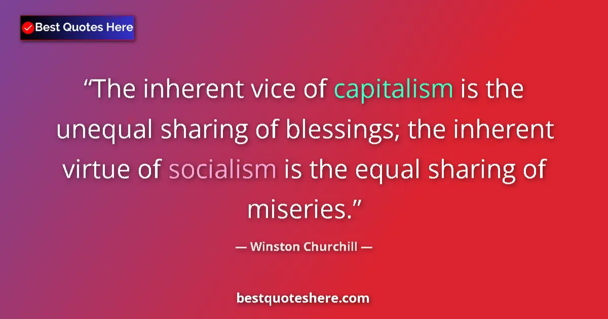 Quote by Winston Churchill: The inherent vice of capitalism is the unequal sharing of blessings; the inherent virtue of socialis...
