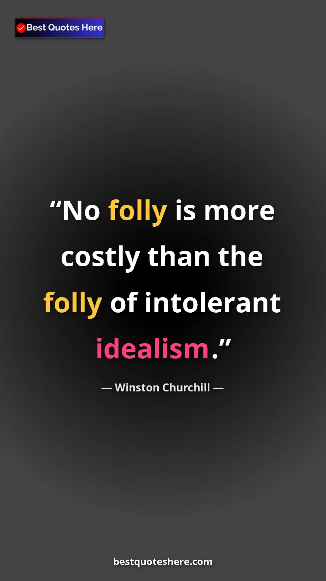 Winston Churchill Quote Card: "No folly is more costly than the folly of intolerant..." Pinterest quote poster by Winston Churchill: "No folly is more costly than the folly of intolerant..."