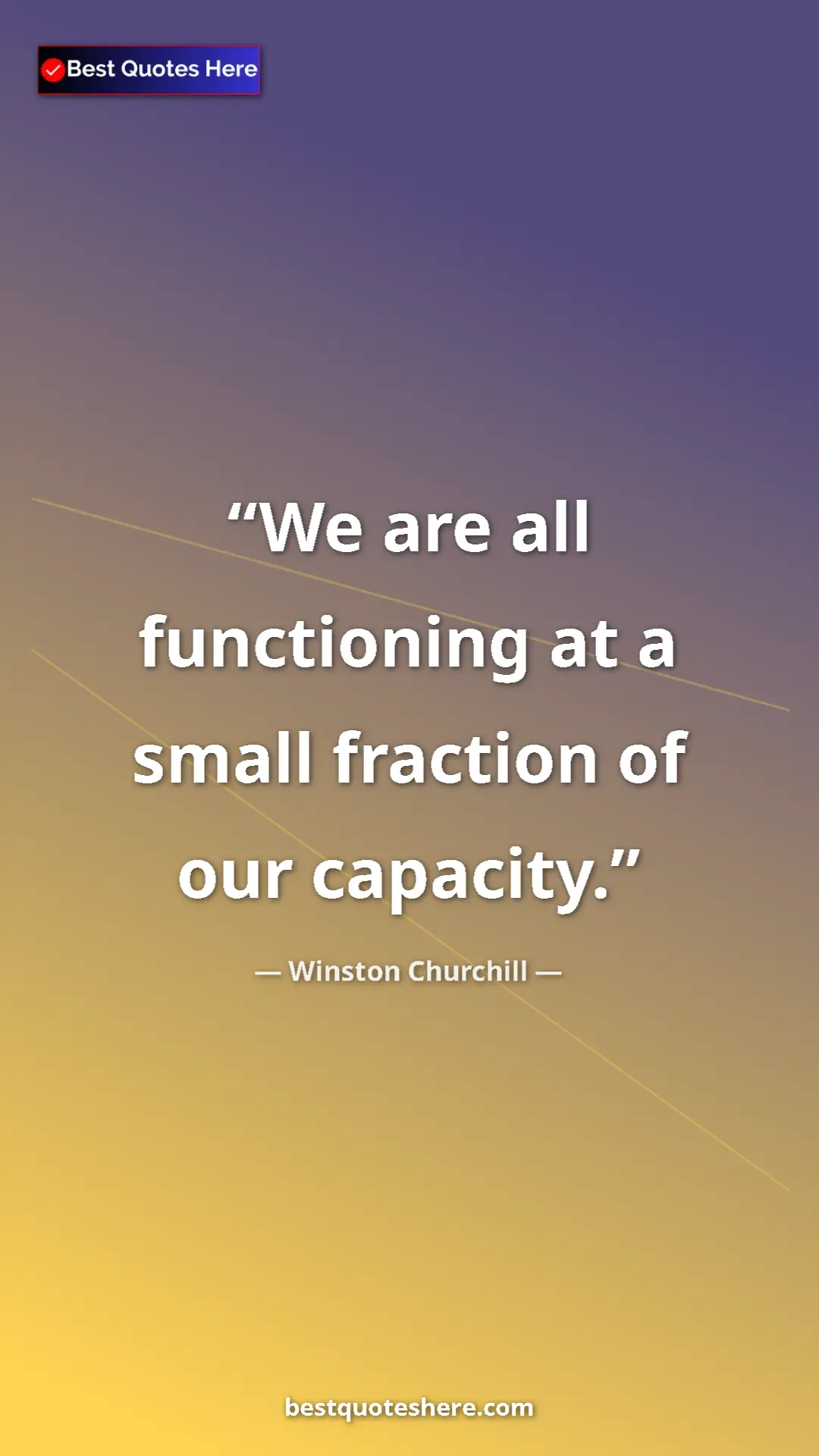 Winston Churchill Quote Card: "We are all functioning at a small fraction of our capacity." Pinterest quote poster by Winston Churchill: "We are all functioning at a small fraction of our capacity."