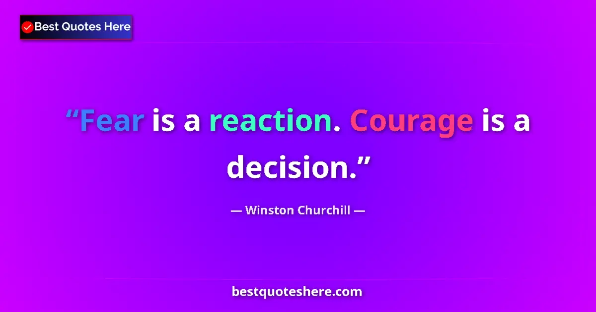 Image for the quote by Winston Churchill: Fear is a reaction. Courage is a decision....