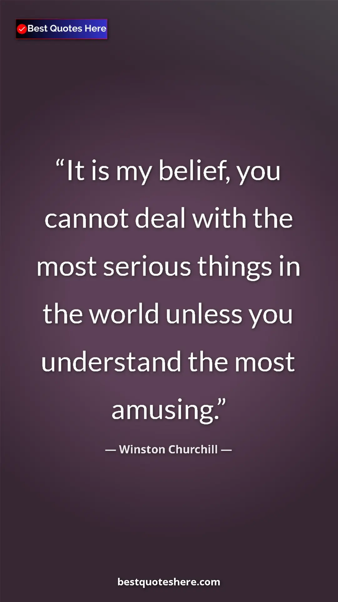Pinterest quote poster by Winston Churchill: "It is my belief, you cannot deal with the most serious thing"
