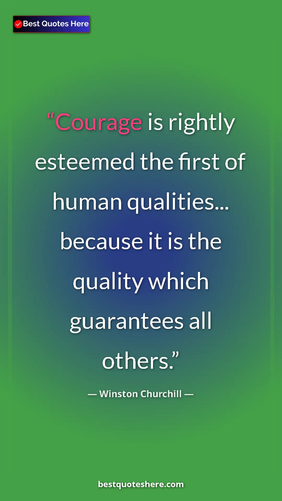 Winston Churchill Quote Card: "Courage is rightly esteemed the first of human qualities... " Pinterest quote poster by Winston Churchill: "Courage is rightly esteemed the first of human qualities... "