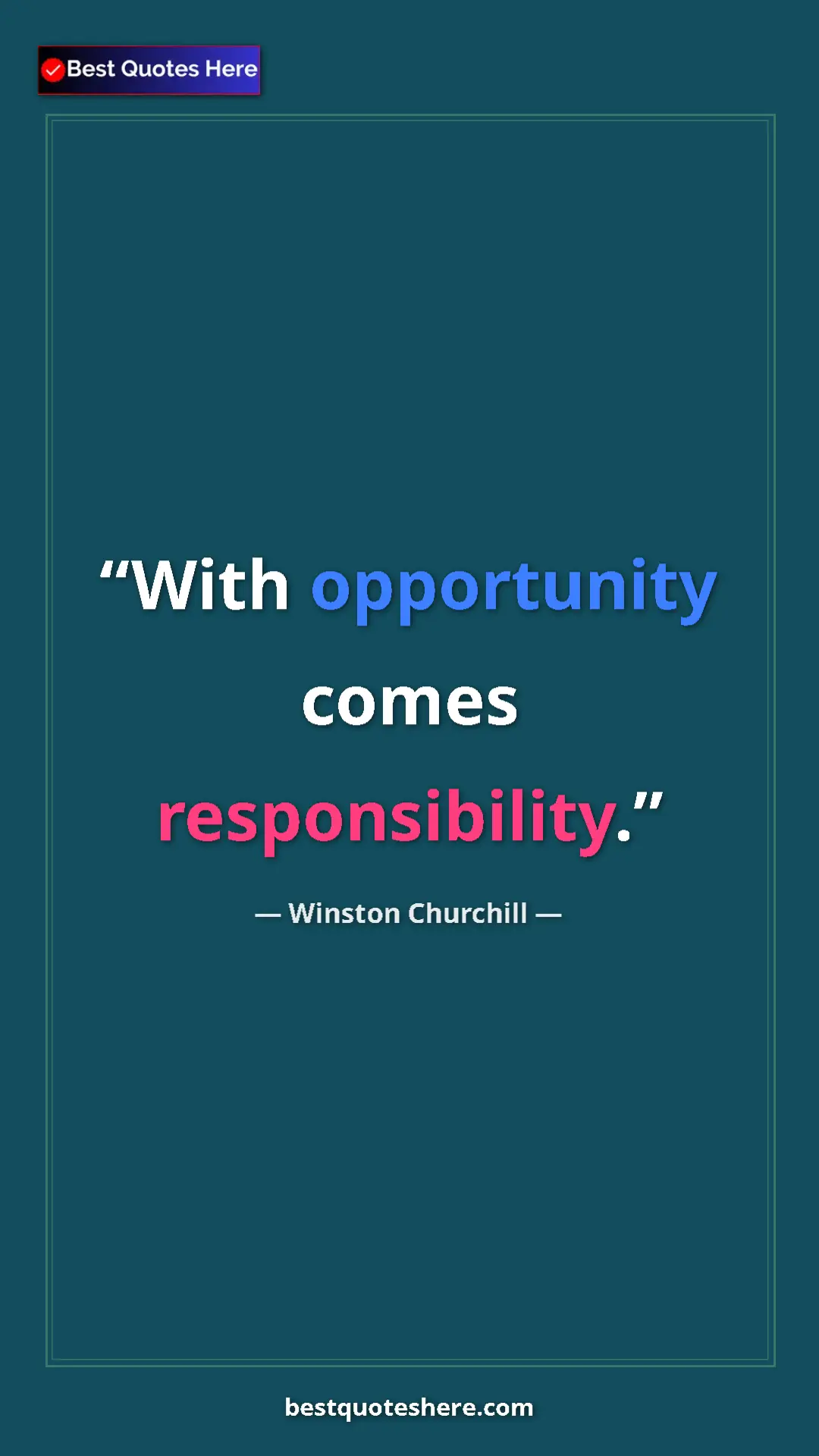 Winston Churchill Quote Card: "With opportunity comes responsibility." Pinterest quote poster by Winston Churchill: "With opportunity comes responsibility."