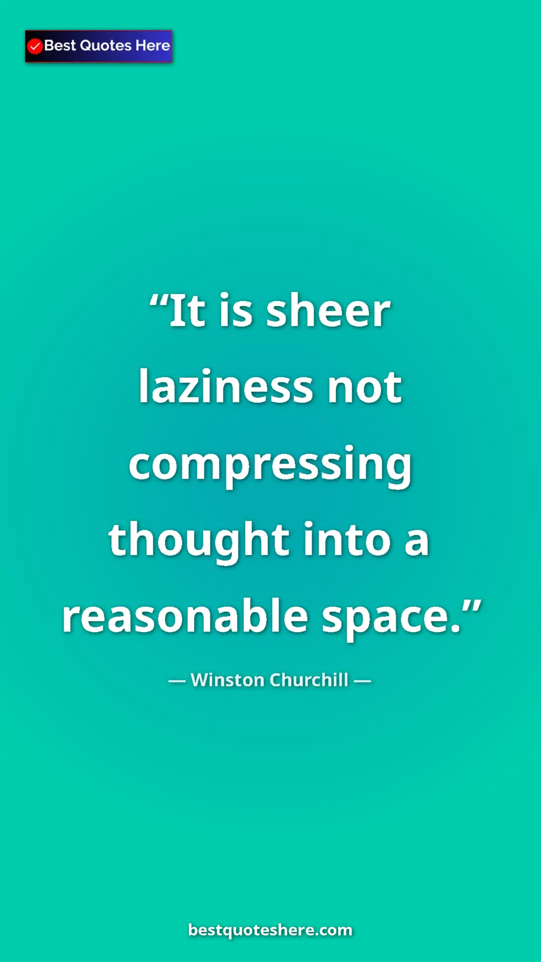 Winston Churchill Quote Card: "It is sheer laziness not compressing thought into a..." Pinterest quote poster by Winston Churchill: "It is sheer laziness not compressing thought into a..."